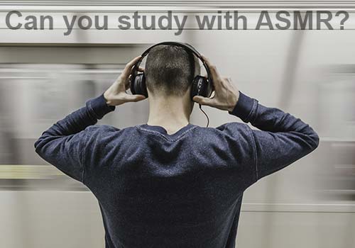 Can you study with ASMR? Can you study with ASMR?
