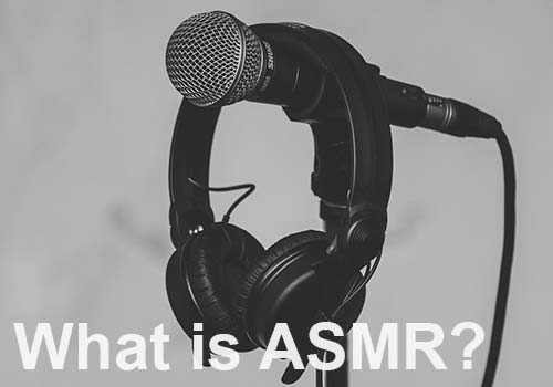 What is ASMR? What is ASMR?